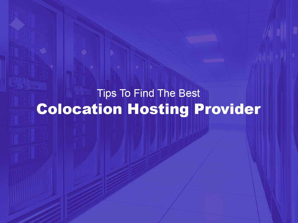 Tips To Find The Best Colocation Hosting Provider