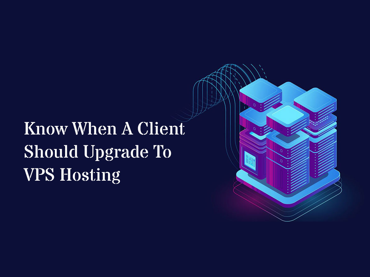 Know When A Client Should Upgrade To VPS Hosting