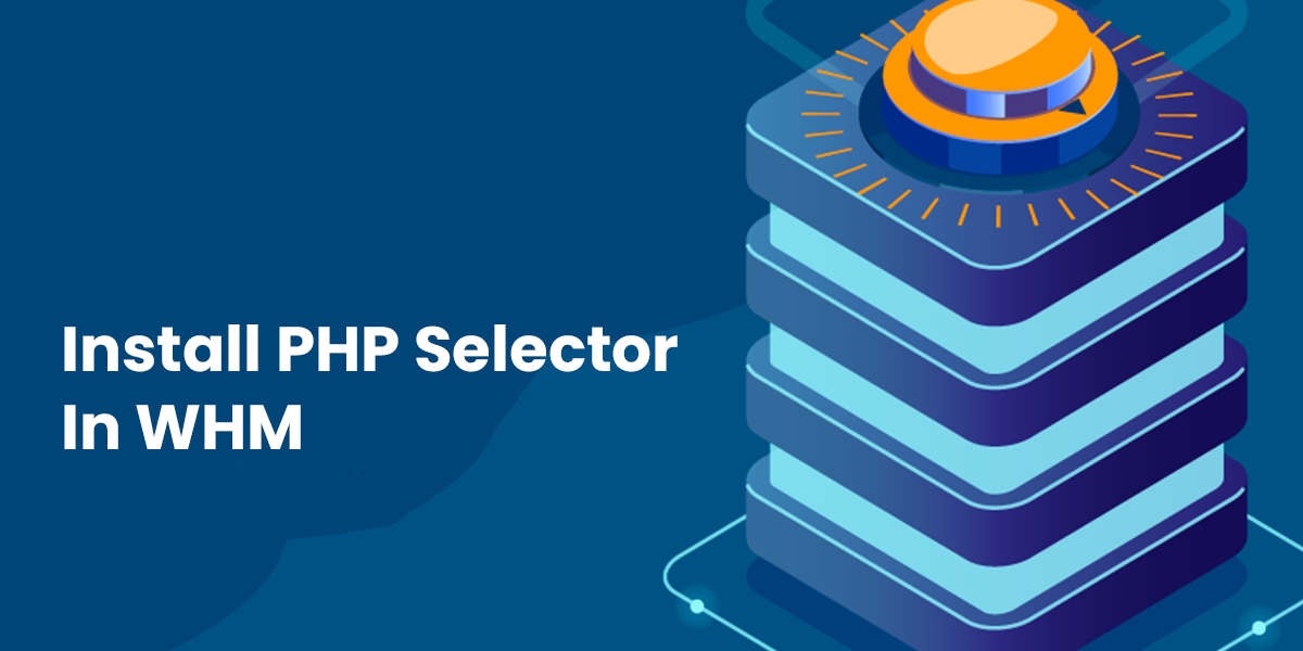 How to Install PHP Selector in WHM: CloudLinux and EasyApache4 Guide