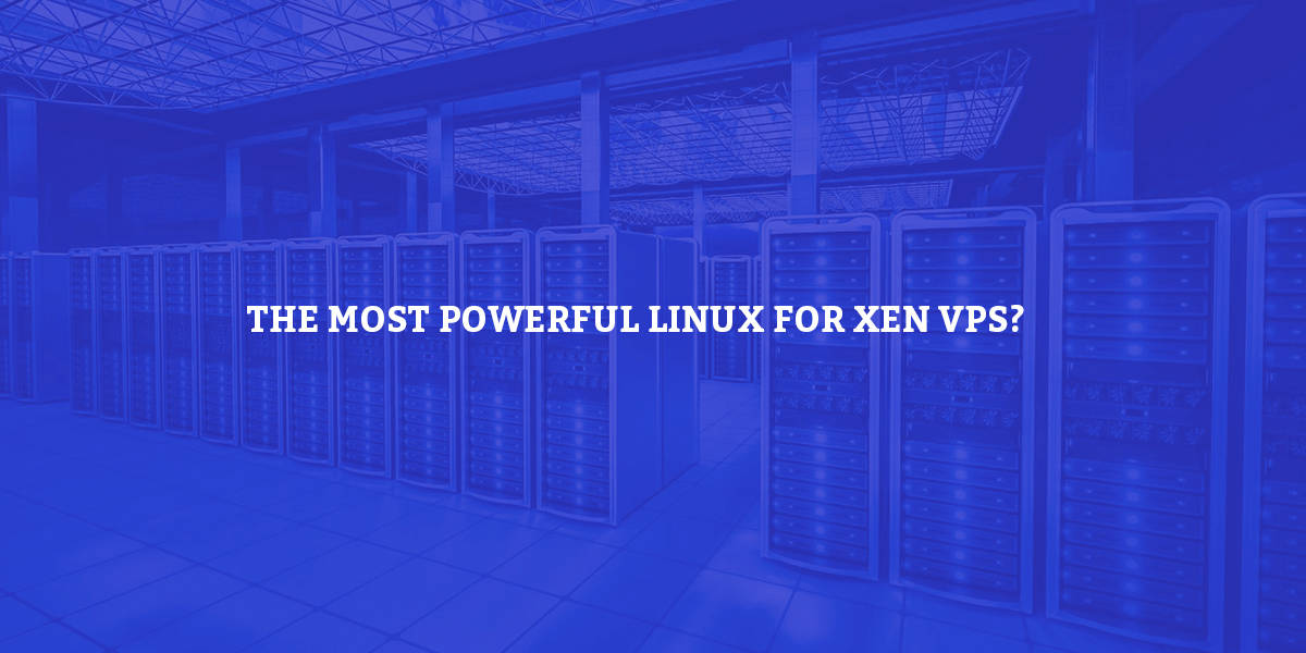 Which the most powerful Linux for Xen VPS?