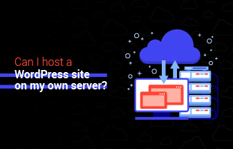 Can I host a WordPress site on my own server?