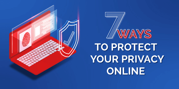 7 ways to protect your privacy online | secure your own business