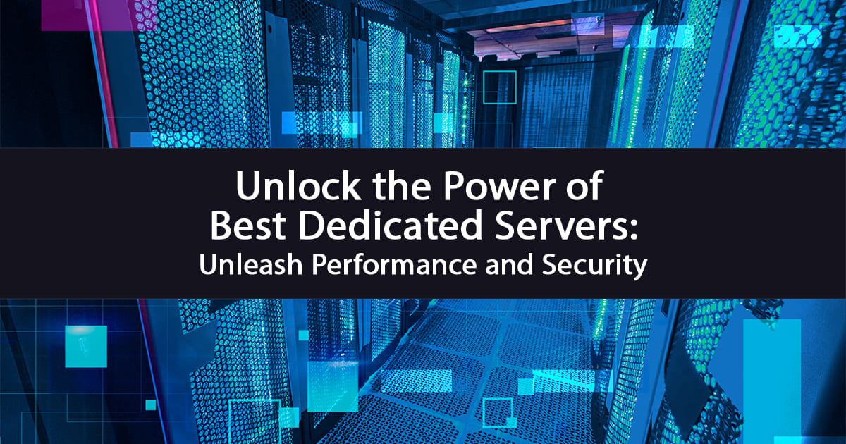 Unlock the Power of Best Dedicated Servers: Unleash Performance and Security