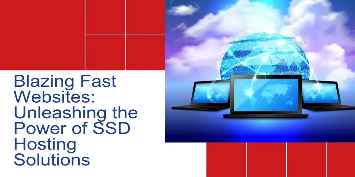 Blazing Fast Websites: Unleashing the Power of SSD Hosting Solutions
