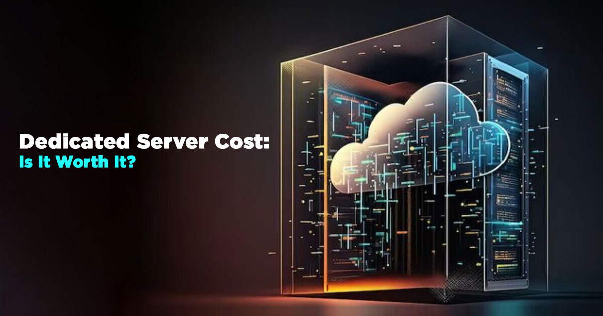 Dedicated Server Cost: Is It Worth It?