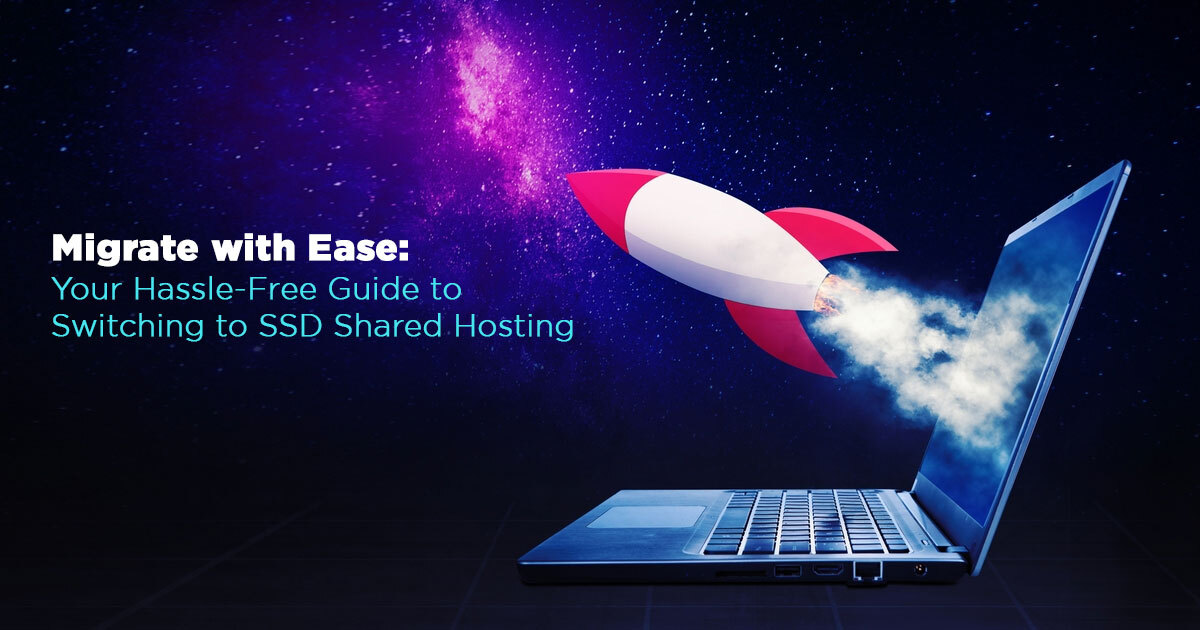Migrate with Ease: Your Hassle-Free Guide to Switching to SSD Shared Hosting
