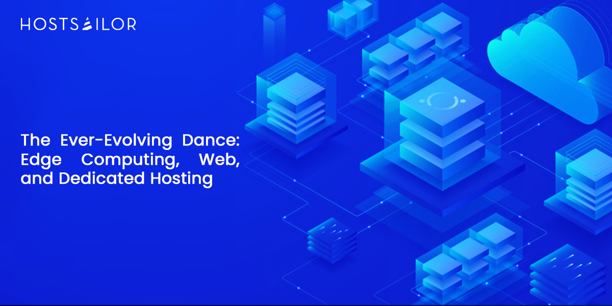 The Ever-Evolving Dance: Edge Computing, Web, and Dedicated Hosting