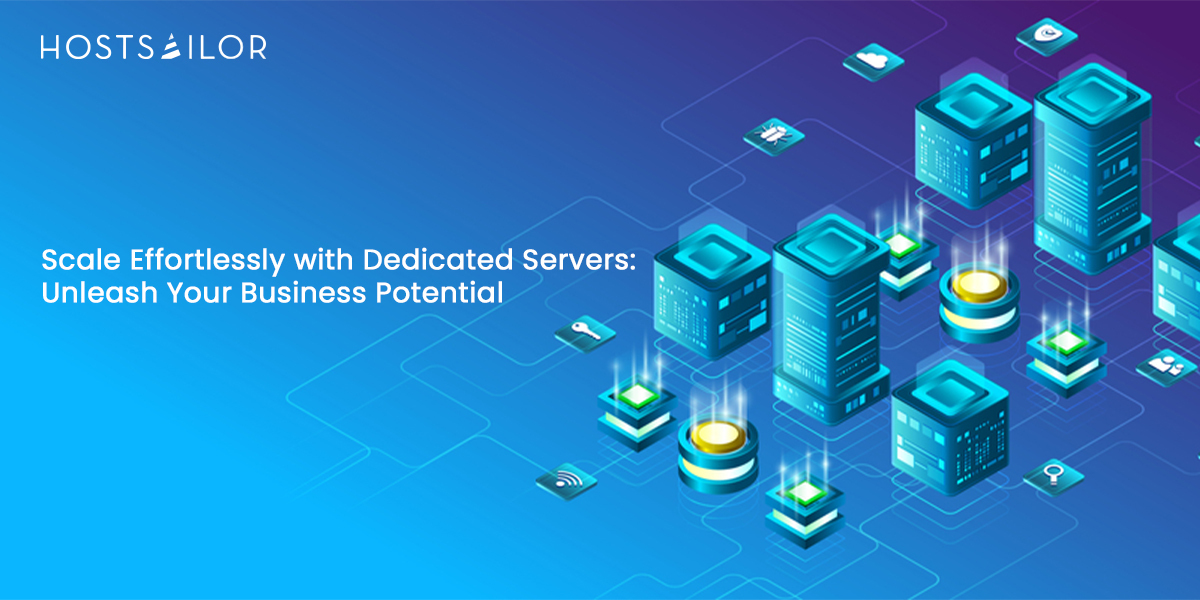 Scale Effortlessly with Dedicated Servers: Unleash Your Business Potential