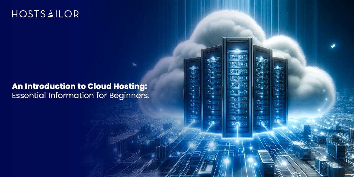A Beginner’s Guide to Cloud Hosting: What You Need to Know