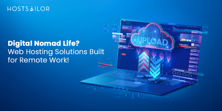 Web Hosting for Digital Nomads: Flexible Solutions for Remote Work