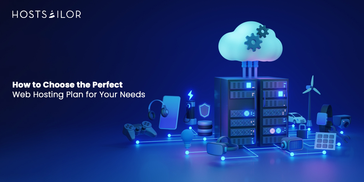 How to Choose the Perfect Web Hosting Plan for Your Needs