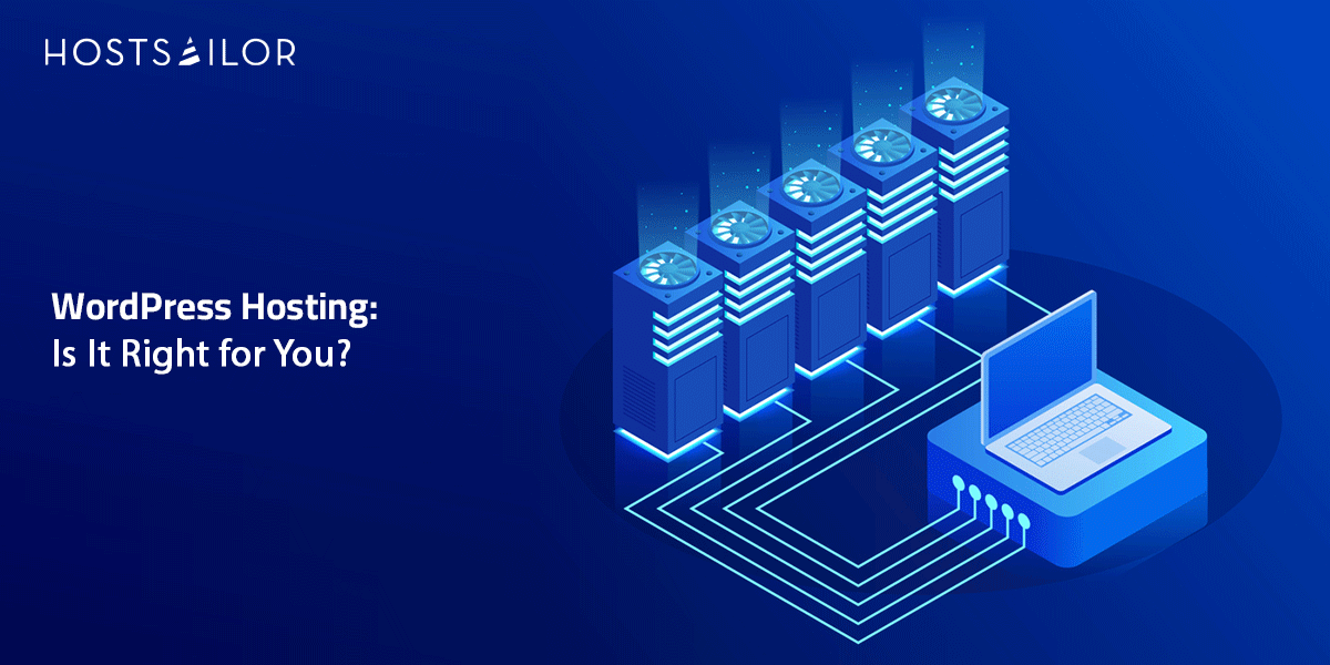 WordPress Hosting: Is It Right for You?