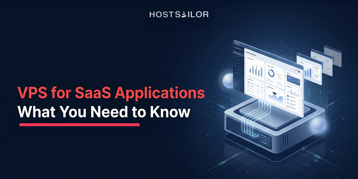VPS for SaaS Hosting Applications – What You Need to Know?