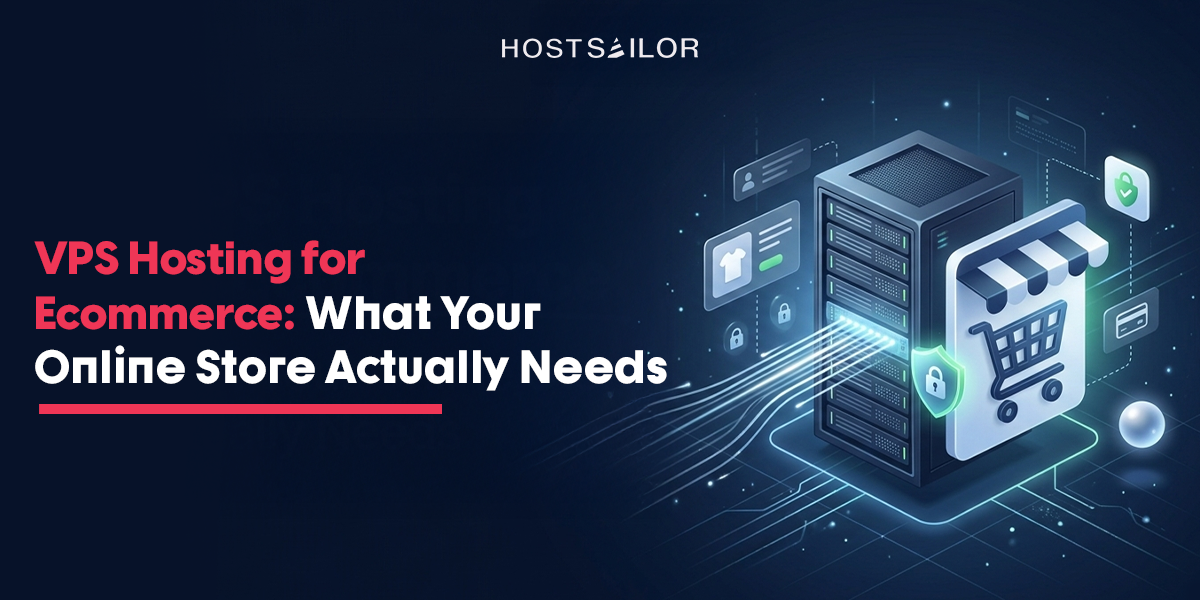 VPS Hosting for E-commerce – What Your Online Store Actually Needs?