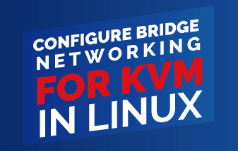 Create and Configure Bridge Networking For KVM in Linux