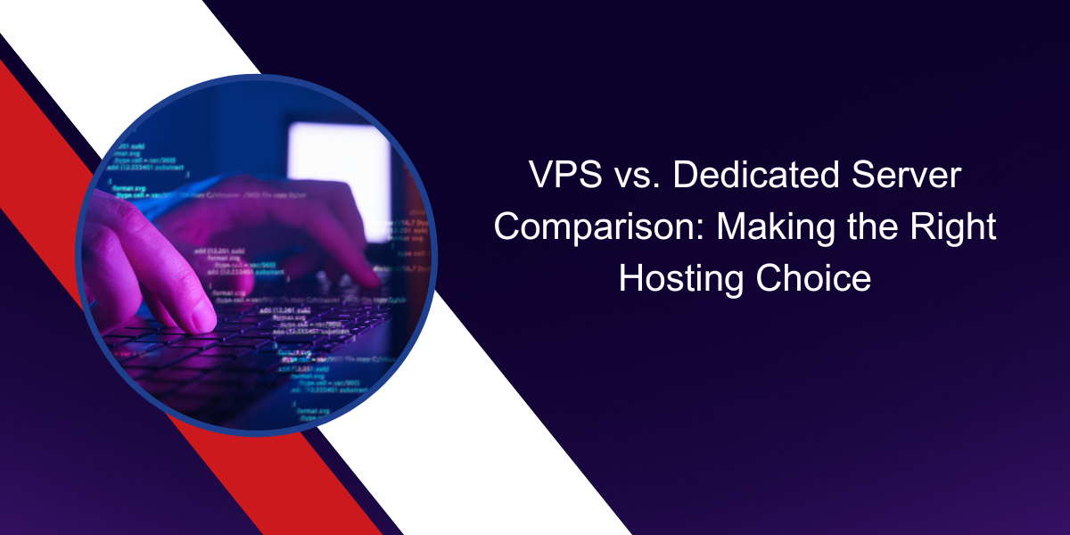 VPS vs. Dedicated Server Comparison Making the Right Hosting Choice